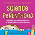 Science of Parenthood: Thoroughly Unscientific Explanations for Utterly Baffling Parenting Situations By Norine Dworkin-McDaniel, Jessica Ziegler Cover Image