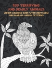 100 Terrifying and Deadly Animals - Unique Coloring Book with Zentangle and Mandala Animal Patterns By Erica Aaron Cover Image
