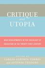 Critique and Utopia: New Developments in The Sociology of Education in the Twenty-First Century By Carlos Alberto Torres (Editor), Antonio Teodoro (Editor) Cover Image