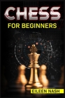 Chess for Beginners: Step-by-Step Instructions on How to Play. The Best Beginners Strategies on How to Learn the Best Basic Moves and Tacti Cover Image