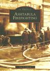 Ashtabula Firefighting (Images of America) By Eric a. Johnson Cover Image
