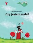 Czy jestem mala?: Historia obrazkowa autorstwa Philippa Winterberga I Nadji Wichmann. By Philipp Winterberg, Nadja Wichmann (Illustrator) Cover Image