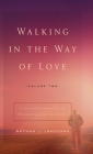 Walking in the Way of Love (Volume 2): A Practical Commentary on 1 Corinthians for the Believer By Nathan J. Langerak Cover Image