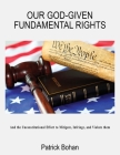 Our God Given Fundamental Rights: And the Unconstitutional Effort to Mitigate, Infringe, and Violate them Cover Image