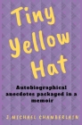 Tiny Yellow Hat: Autobiographical Anecdotes Packaged in a Memoir Cover Image