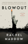 Blowout: Corrupted Democracy, Rogue State Russia, and the Richest, Most Destructive  Industry on Earth By Rachel Maddow Cover Image