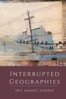 Interrupted Geographies By Iris Jamahl Dunkle Cover Image
