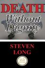 Death Without Dignity: America's Longest and Most Expensive Criminal Trial Cover Image