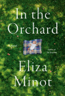In the Orchard: A novel By Eliza Minot Cover Image
