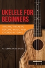 Ukulele for Beginners: Tips and Tricks to Reading Music and Chords in 7 Days By Academic Music Studio Cover Image