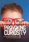 Provoking Curiosity: Student-Led Steam Learning for Pre-K to Third Grade Cover Image
