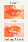 Mouth: Stories By Puloma Ghosh Cover Image