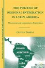 The Politics of Regional Integration in Latin America: Theoretical and Comparative Explorations By O. Dabène Cover Image
