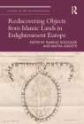 Rediscovering Objects from Islamic Lands in Enlightenment Europe (Studies in Art Historiography) By Isabelle Dolezalek (Editor), Mattia Guidetti (Editor) Cover Image