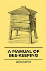 A Manual Of Bee-Keeping By John Hunter, Francis Butler Cover Image