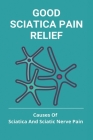 Good Sciatica Pain Relief: Causes Of Sciatica And Sciatic Nerve Pain: Yoga For Sciatica By Emmett Applegarth Cover Image
