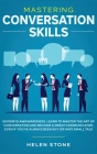 Mastering Conversation Skills: Goodbye Awkwardness. Learn to Master the Art of Conversation and Become A Great Communicator, Even if You've Always Be By Gareth Woods Cover Image
