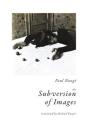 The Subversion of Images: Notes Illustrated with Nineteen Photographs by the Author Cover Image
