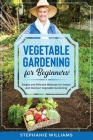 Vegetable Gardening for Beginners: Simple and Effective Methods for Indoor and Outdoor Vegetable Gardening Cover Image