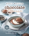 Heart Melting Chocolate Mousse Recipes: Chocolate Mousses to Knock You Off Your Seat By Tyler Sweet Cover Image