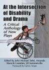 At the Intersection of Disability and Drama: A Critical Anthology of New Plays Cover Image