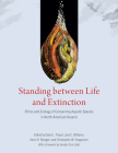 Standing between Life and Extinction: Ethics and Ecology of Conserving Aquatic Species in North American Deserts By David L. Propst (Editor), Jack E. Williams (Editor), Kevin R. Bestgen (Editor), Christopher W. Hoagstrom (Editor), Tom Udall (Foreword by) Cover Image
