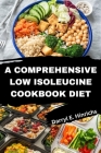 A comprehensive Low Isoleucine Diet Cookbook: Discover Nourishing Recipes for Weight loss, Energy and Immunity Cover Image