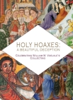 Holy Hoaxes: A Beautiful Deception By William M. Voelke, Christopher de Hamel (Introduction by) Cover Image