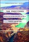 The Profiteers: Bechtel and the Men Who Built the World By Sally Denton Cover Image