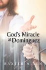 God's Miracle at Dominguez By Baxter Allen Cover Image
