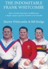 The Indomitable Frank Whitcombe: How a Genial Giant from Cardiff became a Rugby League Legend in Yorkshire and Australia By Martin Whitcombe Cover Image