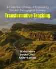 Transformative Teaching: A Collection of Stories of Engineering Faculty's Pedagogical Journeys (Synthesis Lectures on Engineering) By Nadia Kellam, Brooke Coley, Audrey Boklage Cover Image