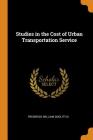 Studies in the Cost of Urban Transportation Service By Frederick William Doolittle Cover Image