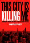 This City Is Killing Me: Community Trauma and Toxic Stress in Urban America By Jonathan Foiles Cover Image