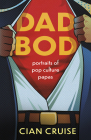 Dad Bod: Portraits of Pop Culture Papas By Cian Cruise Cover Image