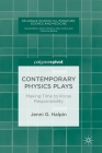 Contemporary Physics Plays: Making Time to Know Responsibility (Palgrave Studies in Literature) By Jenni G. Halpin Cover Image