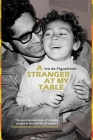 A Stranger at My Table: The Postcolonial Story of a Family Caught in the Half-Life of Empires By Ivo de Figueiredo, Deborah Dawkin (Translator) Cover Image