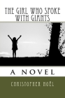 The Girl Who Spoke with Giants By Christopher Noël Cover Image