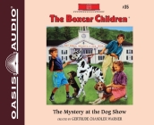 The Mystery at the Dog Show (The Boxcar Children Mysteries #35) By Gertrude Chandler Warner, Aimee Lilly (Narrator) Cover Image