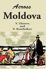 Across Moldova By Y. Zlatova, V. Kotelnikov (Joint Author) Cover Image