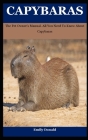 Capybaras: The Pet Owner's Manual. All You Need To Know About Capybaras By Emily Donald Cover Image