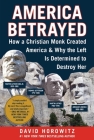 America Betrayed: How a Christian Monk Created America & Why the Left Is Determined to Destroy Her Cover Image