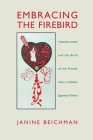 Embracing the Firebird: Yosano Akiko and the Birth of the Female Voice in Modern Japanese Poetry By Janine Beichman Cover Image