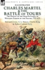 Charles Martel & the Battle of Tours: the Defeat of the Arab Invasion of Western Europe by the Franks, 732 A.D Cover Image