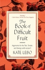 The Book of Difficult Fruit: Arguments for the Tart, Tender, and Unruly (with recipes) Cover Image