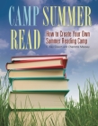 Camp Summer Read: How to Create Your Own Summer Reading Camp Cover Image