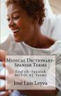 Medical Dictionary-Spanish Terms: English-Spanish MEDICAL Terms By Jose Luis Leyva Cover Image