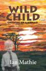Wild Child: Growing up a Nomad By Ian Mathie Cover Image