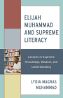 Elijah Muhammad and Supreme Literacy: Lessons in Supreme Knowledge, Wisdom, and Understanding (Elijah Muhammad Studies: Interdisciplinary) By Lydia Magras Muhammad Cover Image