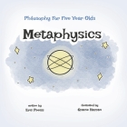Metaphysics (Philosophy For Five Year Olds #1) By Eric Preiss, Gracie Harran (Illustrator) Cover Image